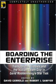 Boarding the Enterprise: Transporters, Tribbles, And the Vulcan Death Grip in Gene Roddenberry's Star Trek