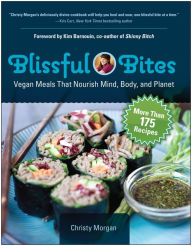 Title: Blissful Bites: Vegan Meals That Nourish Mind, Body, and Planet, Author: Christy Morgan