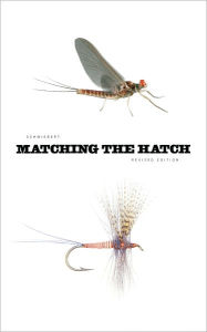 Title: Matching the Hatch: A Practical Guide to Imitation of Insects Found on Eastern and Western Trout Waters, Author: Ernest G. Schwiebert Jr.