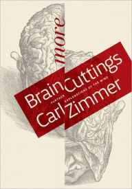 Title: More Brain Cuttings: Further Explorations of the Mind, Author: Carl Zimmer