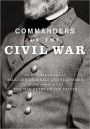 Commanders of the Civil War: Brief Biographies of Selected Generals and Statesmen in the Conflict of the War Between the States