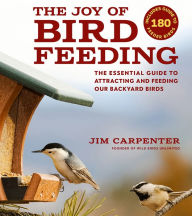 Title: The Joy of Bird Feeding: The Essential Guide to Attracting and Feeding Our Backyard Birds, Author: Jim Carpenter