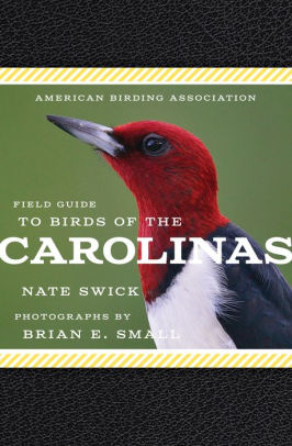 American Birding Association Field Guide To Birds Of The Carolinas By Brian E Small Nate Swick Paperback Barnes Noble