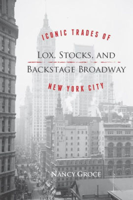 Lox Stocks And Backstage Broadway Iconic Trades Of New York