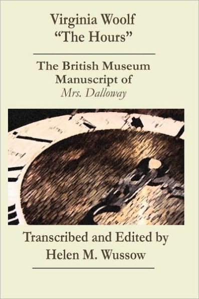 Virginia Woolf "The Hours. The British Museum Manuscript of _Mrs. Dalloway_: The British Museum Manuscript of "Mrs. Dalloway"