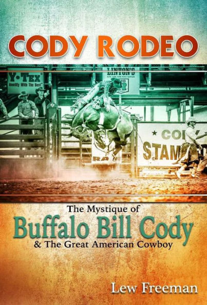 Cody Rodeo: The Mystique of Buffalo Bill Cody and The Great American Cowboy