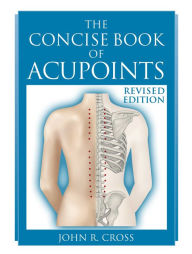 Title: The Concise Book of Acupoints, Author: John R Cross