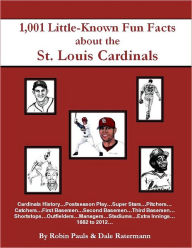 Title: 1,001 Little Known Fun Facts About St. Louis Cardinals, Author: Robin Pauls