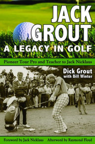 Title: Jack Grout: A Legacy in Golf, Author: Dick Grout