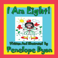 Title: I Am Eight!, Author: Penelope Dyan