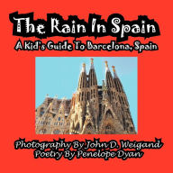 Title: The Rain in Spain---A Kid's Guide to Barcelona, Spain, Author: Penelope Dyan