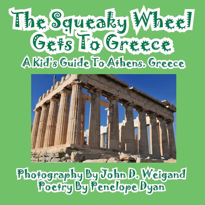 The Squeaky Wheel Gets To Greece---A Kid's Guide to Athens, Greece