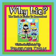 Title: Why Lie? The Truth Is Easier To Remember!, Author: Penelope Dyan