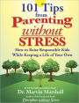 101 Tips from Parenting Without Stress: How to Raise Responsible Kids While Keeping a Life of Your Own