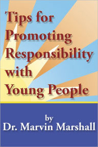 Title: Tips for Promoting Responsibility with Young People, Author: Dr. Marvin Marshall