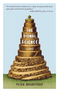 Title: The Dismal Science: A Novel, Author: Peter Mountford