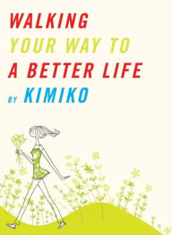 Title: Walking Your Way to a Better Life, Author: Kimiko