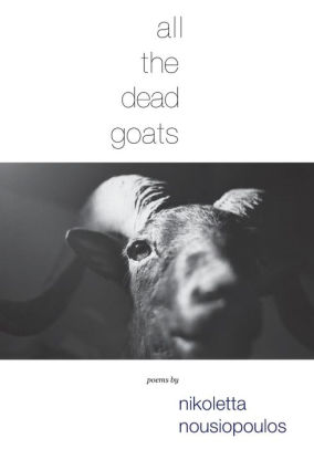 All The Dead Goats By Nikoletta Nousiopoulos Paperback Barnes