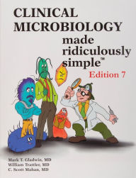 Title: Clinical Microbiology Made Ridiculously Simple / Edition 7, Author: Mark T. Gladwin M.D.