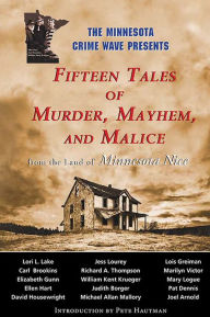 Title: Fifteen Tales of Murder, Mayhem, and Malice: From the Land of Minnesota Nice, Author: Minnesota Crime Wave