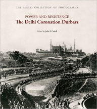 Title: Power and Resistance: The Delhi Coronation Durbars, Author: Julie F. Codell