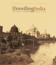 Title: Unveiling India: The Early Lensmen 1850-1910, Author: Rahaab Allana