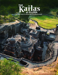 Title: The Kailas at Ellora: A New View of a Misunderstood Masterwork, Author: Roger Vogler