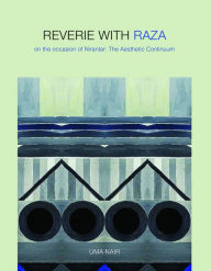 Title: Reverie with Raza: On the Occasion of Nirantar: The Aesthetic Continuum, Author: Danann Publishing