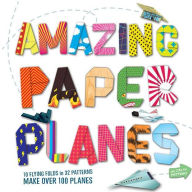 Title: Amazing Paper Planes: 10 Flying Folds in 32 Patterns, Author: Rob Wall