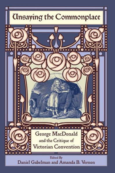 Unsaying the Commonplace: George MacDonald and Critique of Victorian Convention