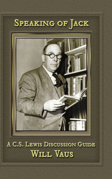 Speaking of Jack: A C. S. Lewis Discussion Guide