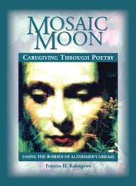 Title: Mosaic Moon: Caregiving through Poetry, Author: Frances H. Kakugawa