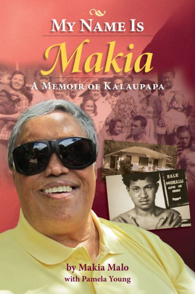 My Name is Makia: A Memoir of Kalaupapa