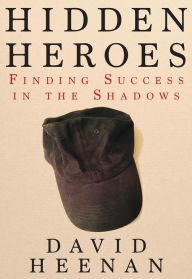 Title: Hidden Heroes: Finding Success in the Shadows, Author: David Heenan