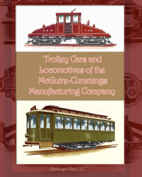 Trolley Cars and Locomotives of the Mcguire-Cummings Manufacturing Company