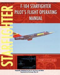 Title: F-104 Starfighter Pilot's Flight Operating Instructions, Author: United States Air Force