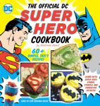 Alternative view 1 of The Official DC Super Hero Cookbook: 50+ Simple, Healthy, Tasty Recipes for Growing Super Heroes