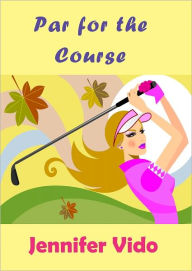 Title: Par for the Course, Author: Jennifer Vido