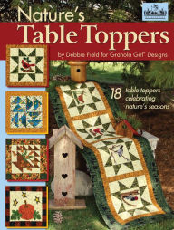 Title: Granola Girl® Designs Nature's Table Toppers: 18 table toppers celebrating nature's seasons, Author: Debbie Field