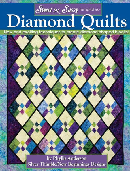 Sweet 'N Sassy Templates® Diamond Quilts: New and exciting techniques to create diamond-shaped blocks!
