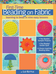 Title: First-Time Beading on Fabric: Learning to Bead in Nine Easy Lessons, Author: Liz Kettle