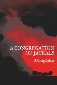 Title: A Congregation of Jackals: Author's Preferred Text, Author: S. Craig Zahler