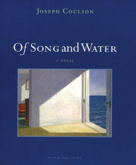 Title: Of Song and Water: A Novel, Author: Joseph Coulson