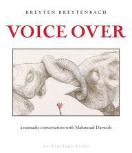 Title: Voice Over: a nomadic conversation with Mahmoud Darwish, Author: Breyten Breytenbach