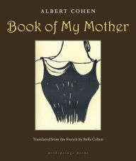 Title: Book of My Mother, Author: Albert Cohen