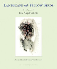 Title: Landscape with Yellow Birds, Author: Jose Angel Valente