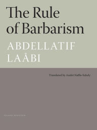 Title: The Rule of Barbarism: Pirogue Poets Series, Author: Abdellatif Laabi