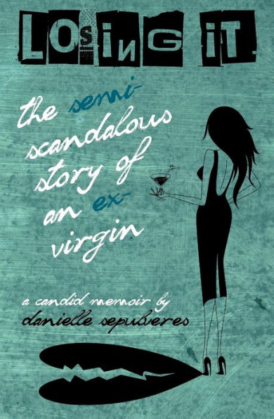 Losing It: The Semi-Scandalous Story of an Ex-Virgin