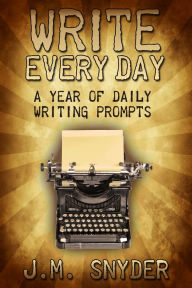 Title: Write Every Day: 365 Daily Prompts for Writers, Author: J. M. Snyder