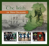 Title: The Irish in New Orleans, Author: Laura D. Kelly